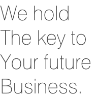 We hold
The key to
Your future
Business.